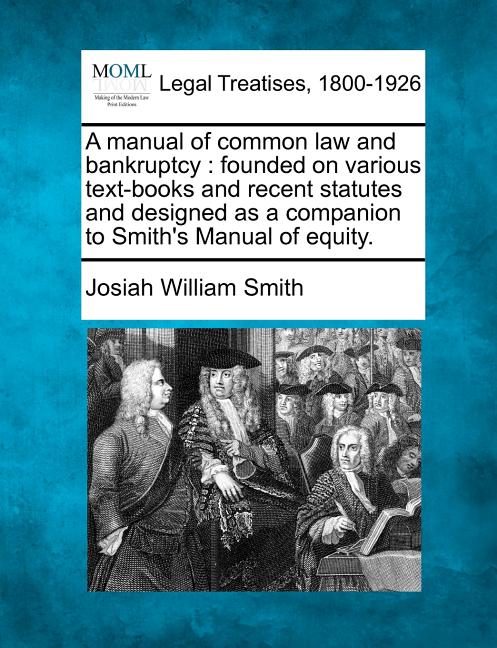 Manual of Common Law and Bankruptcy: Founded on Various Text-Books and Recent Statutes and Designed as a Companion to Smith's Manual of Equity. - Ingram