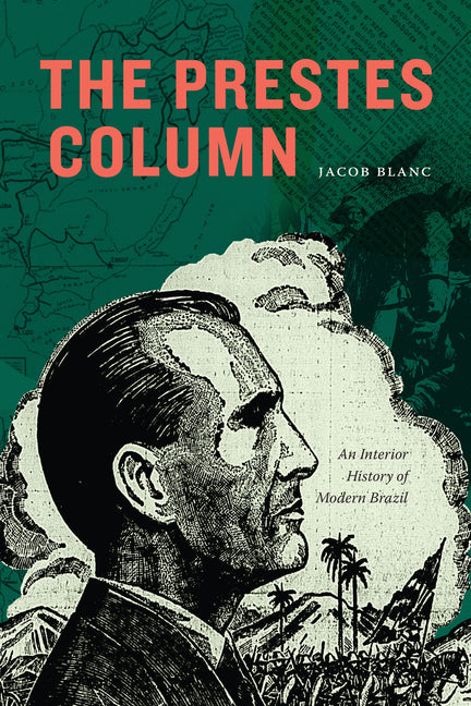 Prestes Column: An Interior History of Modern Brazil - Ingram