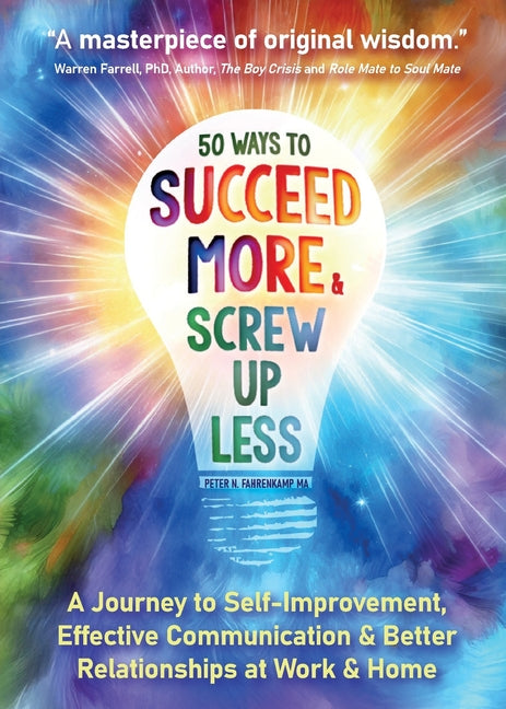 50 Ways to Succeed More & Screw Up Less!: A Journey to Self-Improvement, Effective Communication, and Better Relationships at Work and Home - Ingram