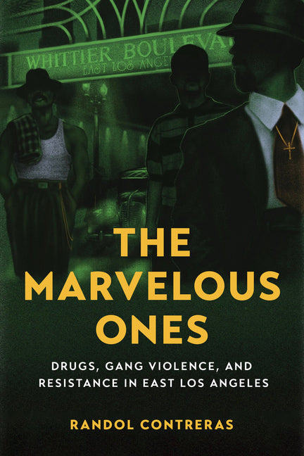 Marvelous Ones: Drugs, Gang Violence, and Resistance in East Los Angeles - Ingram