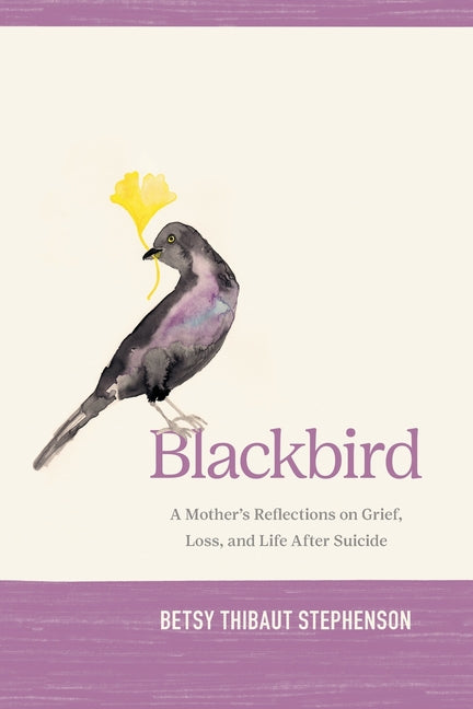 Blackbird: A Mother's Reflections on Grief, Loss, and Life After Suicide - Ingram
