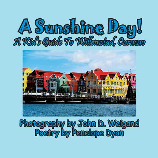 Sunshine Day! A Kid's Guide To Willemstad, Curacao - Ingram