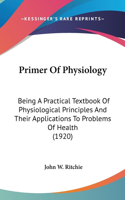Primer Of Physiology: Being A Practical Textbook Of Physiological Principles And Their Applications To Problems Of Health (1920) - Ingram