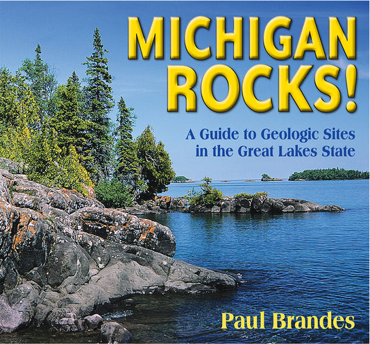 Michigan Rocks!: A Guide to Geologic Sites in the Great Lakes State - Ingram