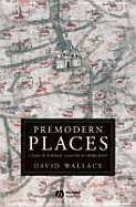 Premodern Places: Calais to Surinam, Chaucer to Aphra Behn (Revised) - Ingram