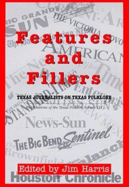 Features and Fillers: Texas Journalists on Texas Folklore - Ingram