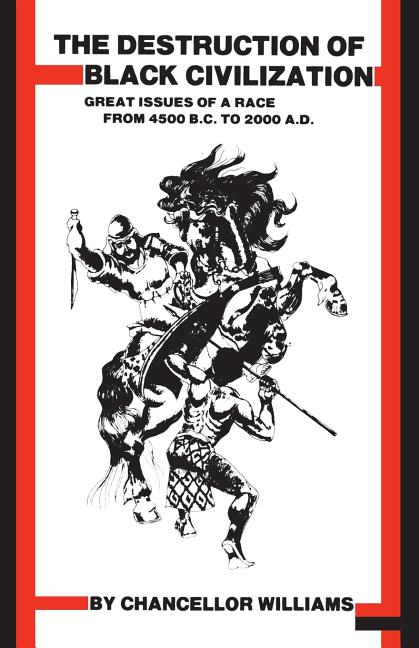 Destruction of Black Civilization: Great Issues of a Race from 4500 B.C. to 2000 A.D. (Revised) - Ingram