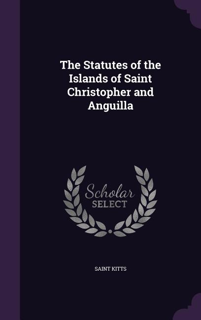 Statutes of the Islands of Saint Christopher and Anguilla - Ingram