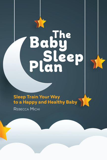 Baby Sleep Plan: Sleep Train Your Way to a Happy and Healthy Baby - Ingram