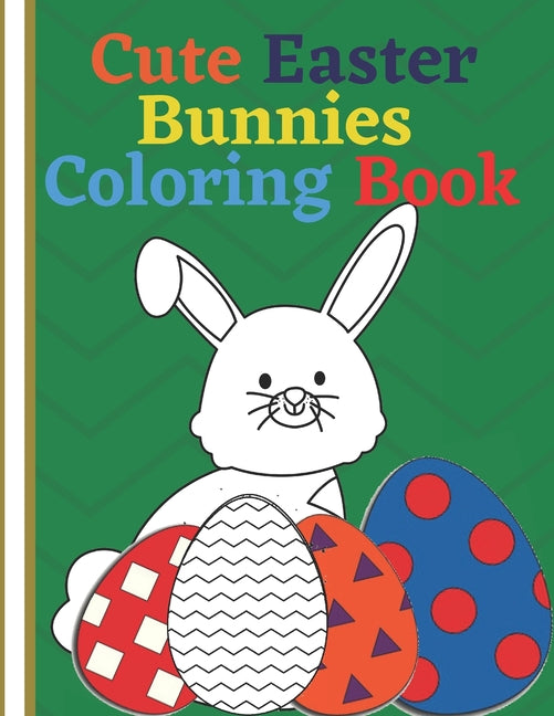 Cute Easter Bunnies Coloring Book: for Kids Fun Pages To Color Featuring Super Cute Adorable Bunnies, Eggs Plus More Cute Characters - Ingram