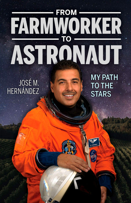 From Farmworker to Astronaut/de Campesino a Astronauta: My Path to the Stars/Mi Viaje a Las Estrellas - Ingram