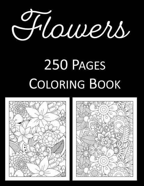 Flowers Coloring Book: An Adult and Kids Coloring Book Featuring 250 of the World's Most Beautiful Flowers for Stress Relief and Relaxation M - Ingram