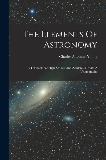 Elements Of Astronomy: A Textbook For High Schools And Academies: With A Uranography - Ingram