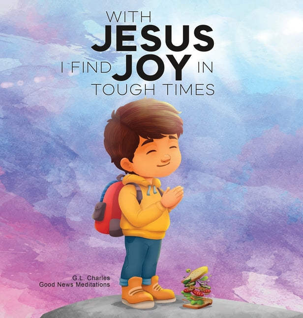 With Jesus I Find Joy in Tough Times: A kid's Bible story on finding joy and strength in tough times through faith, featuring Christian lessons for ag - Ingram