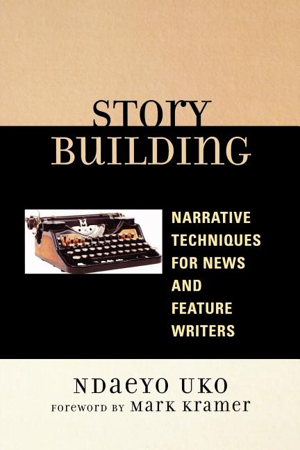 Story Building: Narrative Techniques for News and Feature Writers - Ingram