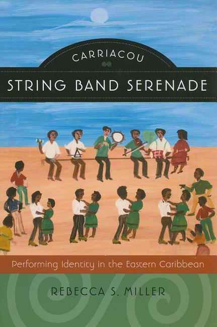 Carriacou String Band Serenade: Performing Identity in the Eastern Caribbean - Ingram