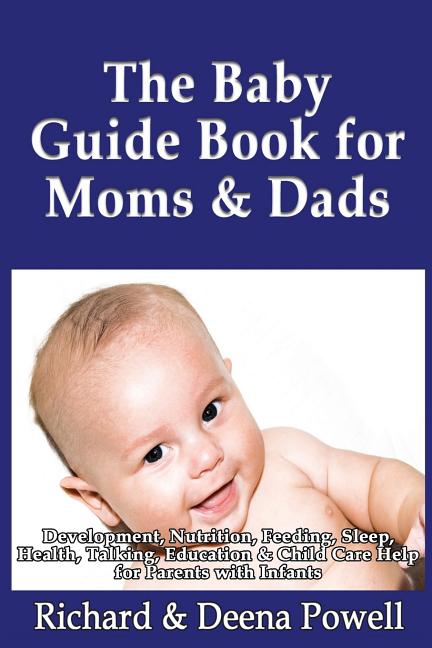 Baby Guide Book for Moms & Dads: Development, Nutrition, Feeding, Sleep, Health, Talking, Education & Child Care Help for Parents - Infants, Baby Firs - Ingram