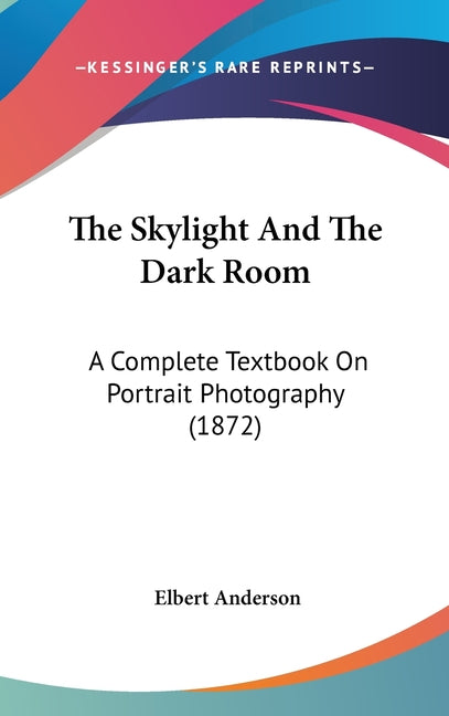 Skylight And The Dark Room: A Complete Textbook On Portrait Photography (1872) - Ingram