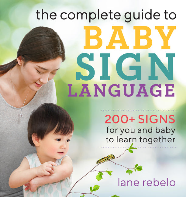 Complete Guide to Baby Sign Language: 200+ Signs for You and Baby to Learn Together - Ingram