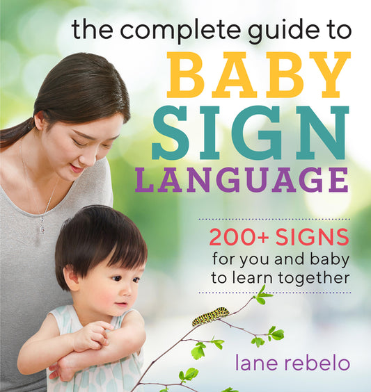 Complete Guide to Baby Sign Language: 200+ Signs for You and Baby to Learn Together - Ingram