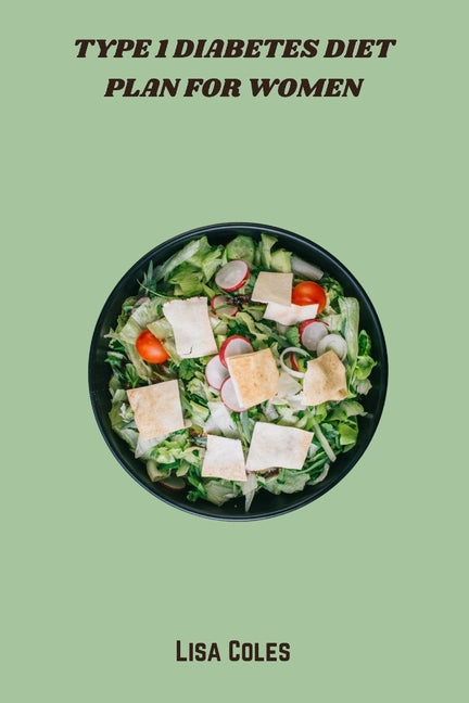 Type 1 Diabetes Diet Plan for Women: 30-Day Meal Guide Featuring Low-Glycemic, Nutrient-Rich Recipes to Stabilize Blood Sugar, Boost Energy & Support - Ingram
