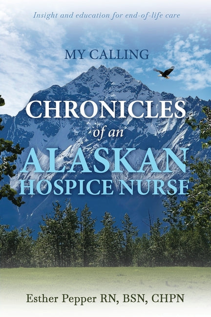 My Calling: Chronicles of an Alaskan Hospice Nurse - Ingram