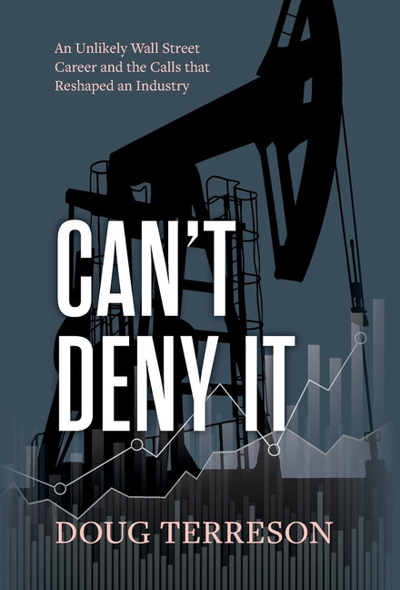 Can't Deny It - An Unlikely Wall Street Career and the Calls that Reshaped the Energy Industry - Ingram