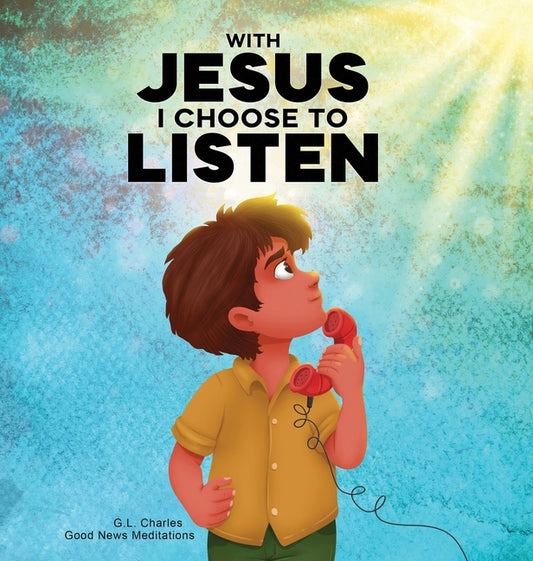With Jesus I Choose to Listen: A kid's Bible story about obedience and wisdom, featuring a Christian lesson on listening and following God's guidance - Ingram