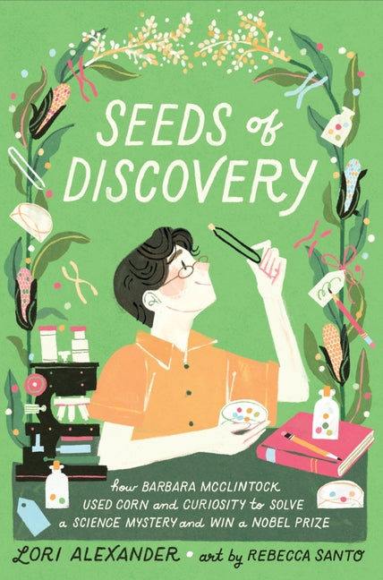 Seeds of Discovery: How Barbara McClintock Used Corn and Curiosity to Solve a Science Mystery and Win a Nobel Prize - Ingram