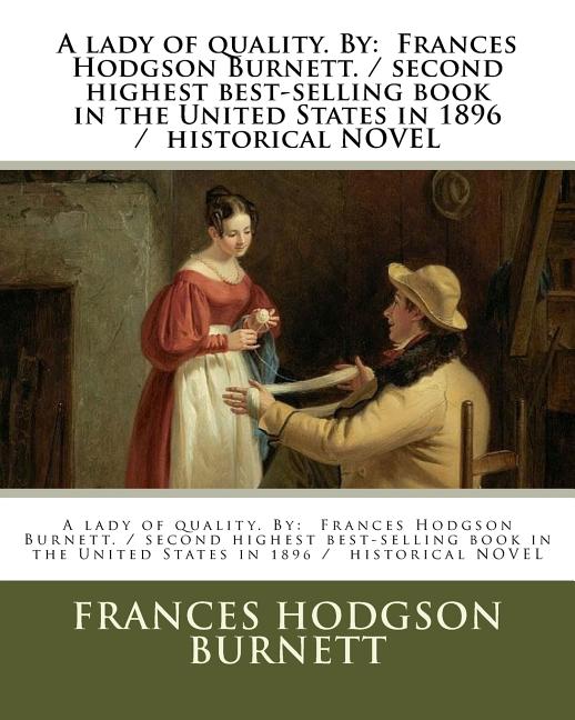 lady of quality. By: Frances Hodgson Burnett. / second highest best-selling book in the United States in 1896 / historical NOVEL - Ingram