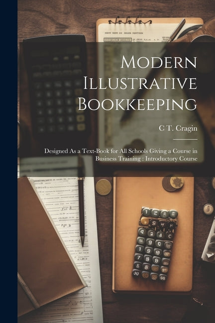 Modern Illustrative Bookkeeping: Designed As a Text-Book for All Schools Giving a Course in Business Training: Introductory Course - Ingram