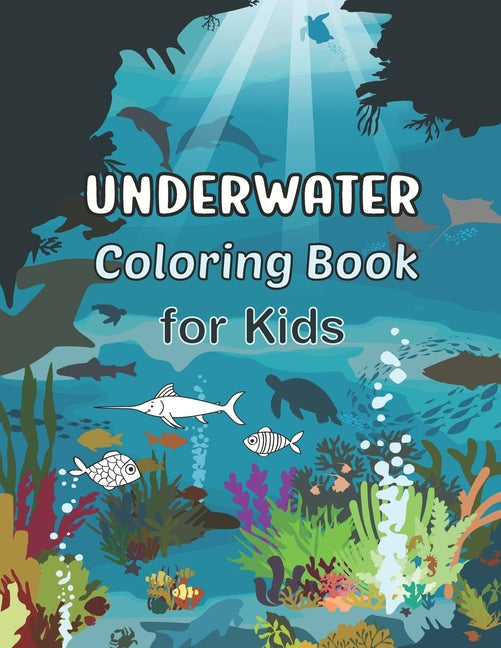 Underwater Coloring Book for Kids: Sea Creatures Coloring Pages for Boys and Girls. Featuring Turtles, Dolphins, Fish and Octopuses - Ingram