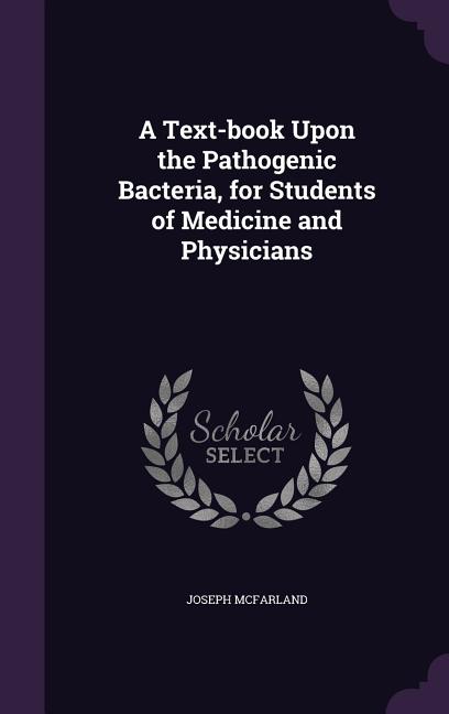 Text-book Upon the Pathogenic Bacteria, for Students of Medicine and Physicians - Ingram