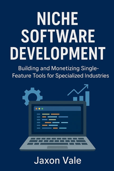 Niche Software Development: Building and Monetizing Single-Feature Tools for Specialized Industries - Ingram