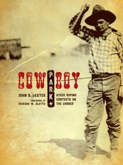 Cowboy Park: Steer-Roping on the Border - Ingram