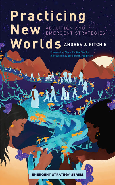 Practicing New Worlds: Abolition and Emergent Strategies - Ingram