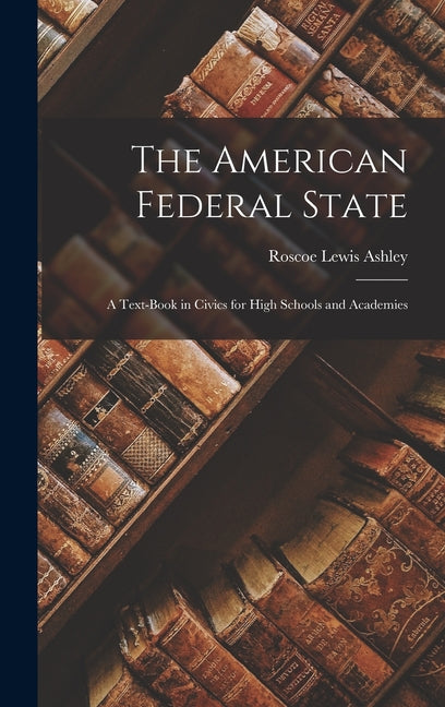 American Federal State; a Text-book in Civics for High Schools and Academies - Ingram