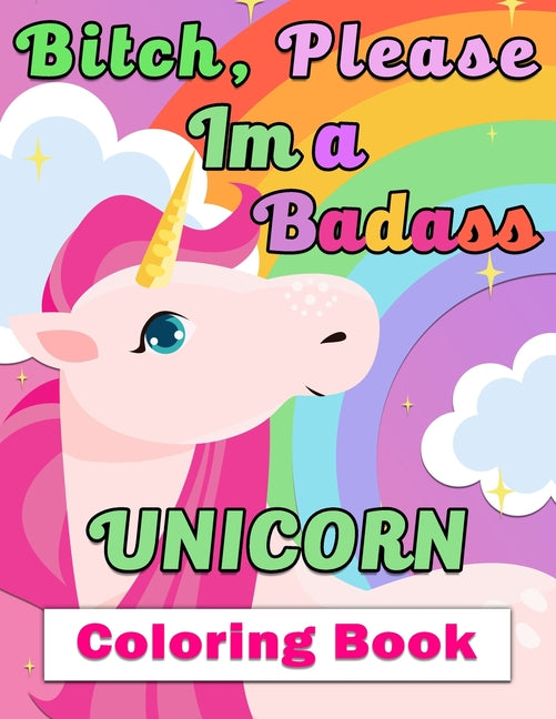 Bitch, Please I'm a Badass Unicorn Coloring Book: Beautiful Various Unicorn Coloring Page Design - 50 Featuring illustration, Special Gift for kids ag - Ingram