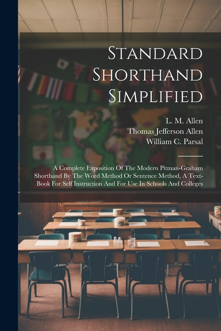 Standard Shorthand Simplified: A Complete Exposition Of The Modern Pitman-graham Shorthand By The Word Method Or Sentence Method, A Text-book For Sel - Ingram