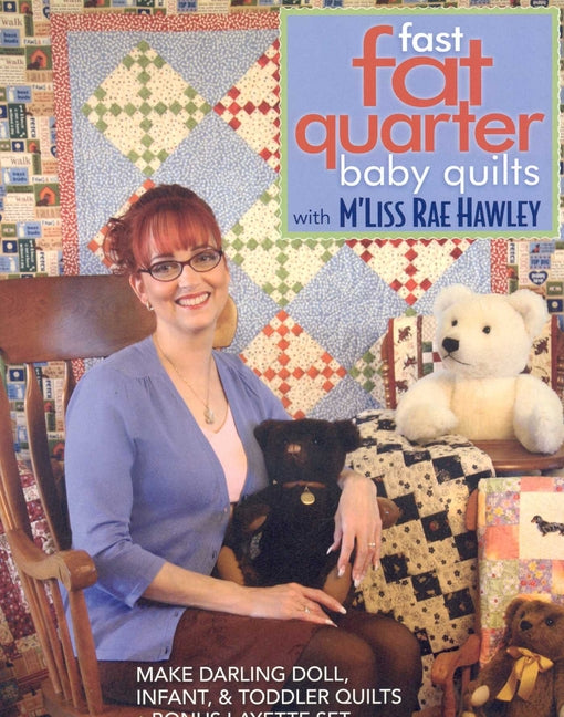 Fast, Fat Quarter Baby Quilts with m'Liss Rae Hawley: Make Darling Doll, Infant, & Toddler Quilts - Bonus Layette Set - Ingram
