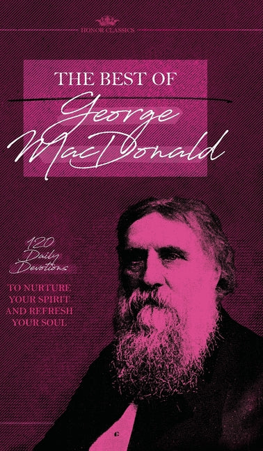Best of George MacDonald: 120 Daily Devotions to Nurture Your Spirit and Refresh Your Soul - Ingram
