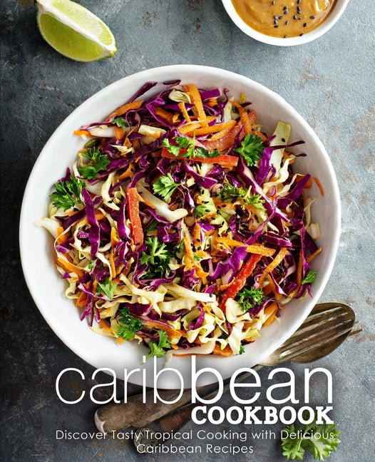 Caribbean Cookbook: Discover Tasty Tropical Cooking with Delicious Caribbean Recipes (2nd Edition) - Ingram