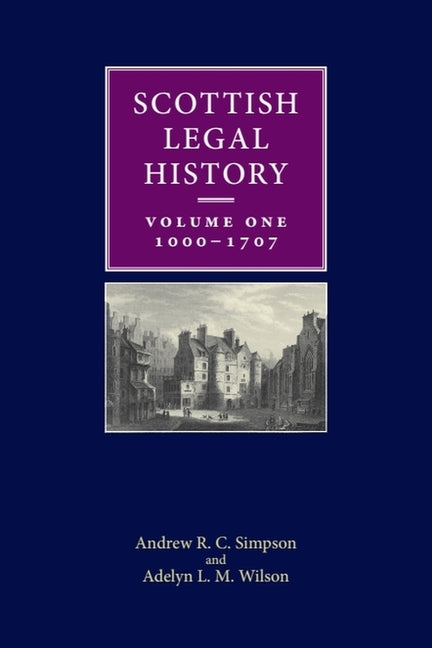 Scottish Legal History: Volume 1: 1000-1707 - Ingram