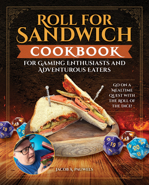 Roll for Sandwich(r) Cookbook for Gaming Enthusiasts and Adventurous Eaters: Go on a Mealtime Quest with the Roll of the Dice! - Ingram