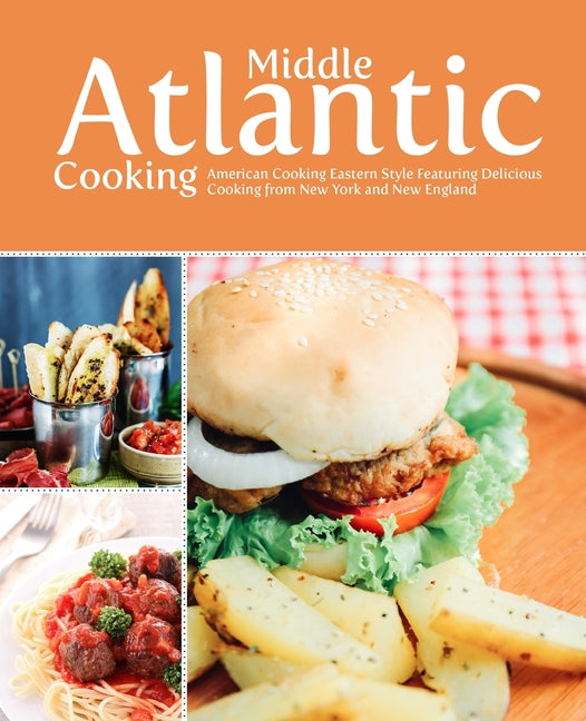 Middle Atlantic Cooking: American Food Eastern Style Featuring Delicious Recipes from New York and New England - Ingram