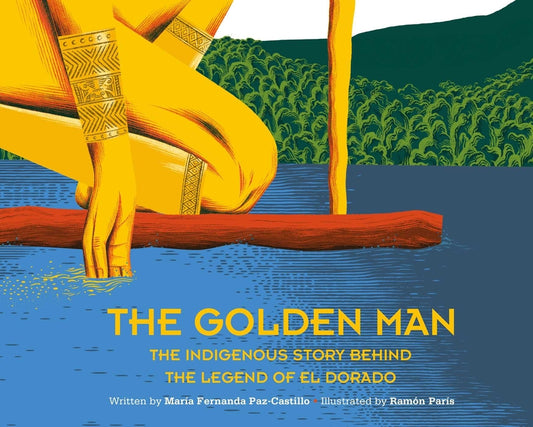 Golden Man: The Indigenous Story Behind the Legend of El Dorado - Ingram