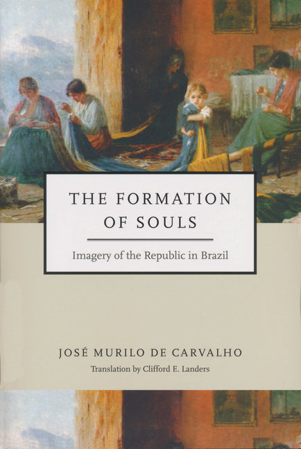 Formation of Souls: Imagery of the Republic in Brazil - Ingram