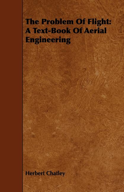 Problem of Flight: A Text-Book of Aerial Engineering - Ingram