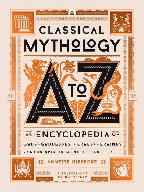 Classical Mythology A to Z: An Encyclopedia of Gods & Goddesses, Heroes & Heroines, Nymphs, Spirits, Monsters, and Places - Ingram