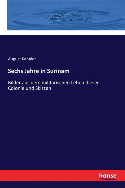 Sechs Jahre in Surinam: Bilder aus dem militärischen Leben dieser Colonie und Skizzen - Ingram